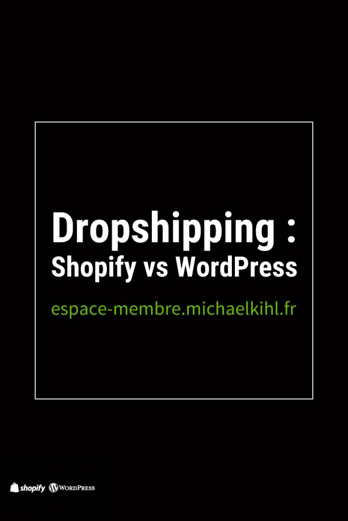 dropshipping Shopify vs WordPress espace membre.michaelkihl.fr pinterest 02
