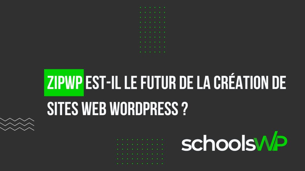 Graphique avec le texte "ZipWP est-il le futur de la création de sites web wordpress ?" avec un logo indiquant "schoolsWP" sur un fond sombre avec des motifs abstraits de points verts et des lignes en zigzag.
