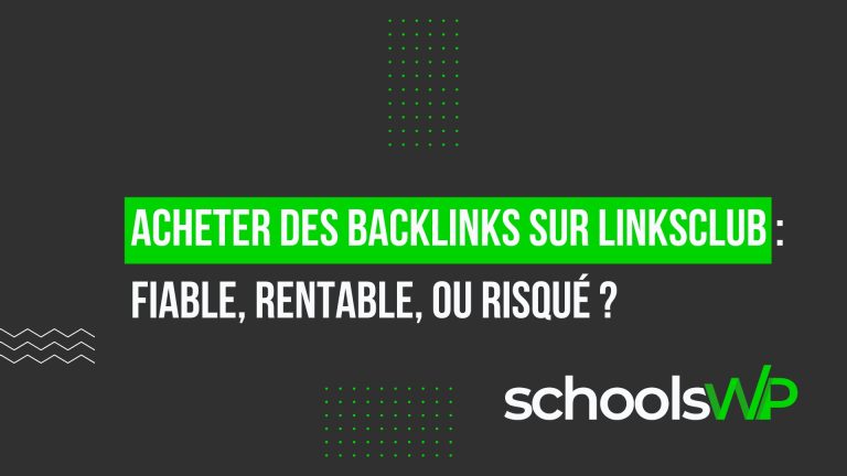 Bannière schoolsWP : « Acheter des backlinks sur Linksclub : fiable, rentable ou risqué ? » pour l’avis netlinking 2026.