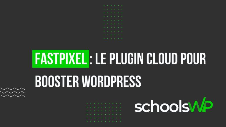 FastPixel avis 2026, visuel schoolsWP du plugin cloud WordPress pour accélérer WordPress, PageSpeed Google et Core Web Vitals